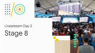 Livestream Day 2: Stage 8 (Google I/O '18) screenshot 4