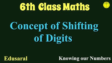 Concept of Shifting of Digits | Knowing our Numbers | Ch-1.2.2- 6th Std NCERT | Edusaral