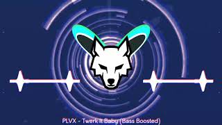 PLVX Twerk it baby (BASS BOOSTED)