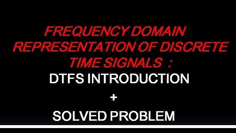 EC202 : SIGNALS AND SYSTEMS (KTU ) :  DTFS INTRODUCTION + SOLVED PROBLEM