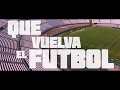 QUE VUELVA EL FUTBOL