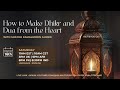 How to make dhikr and dua from the heart  shaykh kamaluddin ahmed