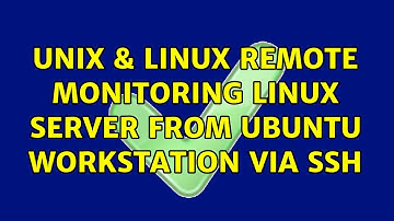 Unix & Linux: Remote monitoring Linux server from Ubuntu workstation via SSH (2 Solutions!!)
