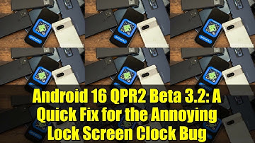 Android 16 QPR2 Beta 3.2: A Quick Fix for the Annoying Lock Screen Clock Bug