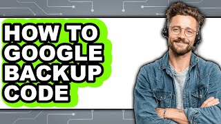 How to Google Backup Code (only Way)