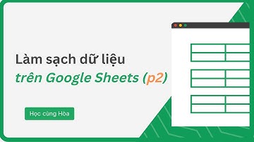 Làm sạch dữ liệu trước khi đưa vào Appsheet - Học Appsheet Online