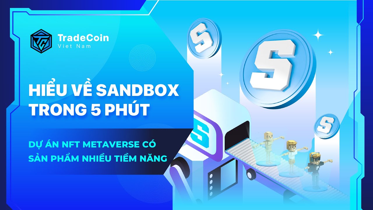 Hiểu Về Sandbox Trong 5 Phút - Dự Án Nft Metaverse Có Sản Phẩm Nhiều Tiềm Năng