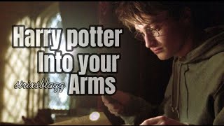 Harry potter  || Into your arms Edit ||