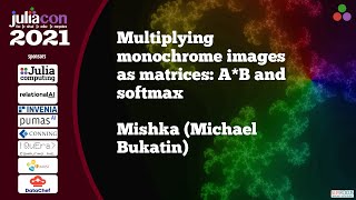 Multiplying monochrome images as matrices: AB and softmax | Mishka (Michael Bukatin) | JuliaCon2021 screenshot 1