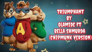 Olamide - Triumphant Ft Bella Shmurda (Chipmunk Version)