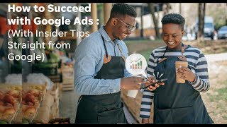 How to Succeed with Google Ads (with Insider Tips Straight from Google!)