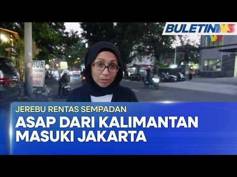 JEREBU RENTAS SEMPADAN | Kualiti Udara Merosot, Jakarta Mula Rasai Kesan Kebakaran Hutan (BU)