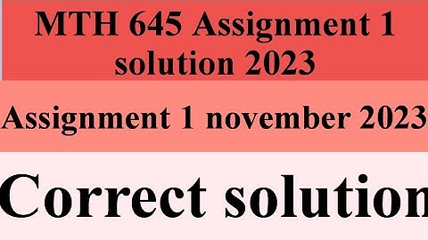 Mth 645 assignment 1 solution 2023// mth645 assignment 1 auyumn 2023