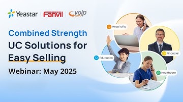 UC Solutions for Easy Selling with Yeastar and Fanvil | Webinar May 2025