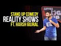 Indian reality shows  stand up comedy ft harsh gujral