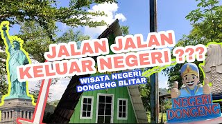 JALAN JALAN DI LUAR NEGERI! NEGERI DONGENG BLITAR