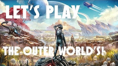 Let’s play The Outer Worlds  Part 5