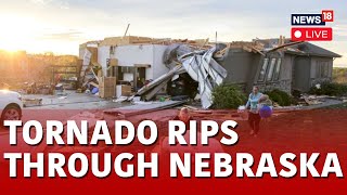 Tornado In Nebraska LIVE | Devastating Tornadoes Flatten Homes In Nebraska | Ohama News | N18L