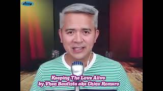 Keeping The Love Alive - Performed by VHEN BAUTISTA aka Chino Romero