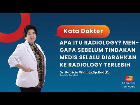 APA ITU RADIOLOGY? MENGAPA SEBELUM TINDAKAN MEDIS SELALU DIARAHKAN KE RADIOLOGY TERLEBIH DAHULU