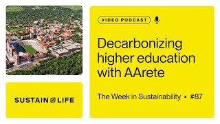 Decarbonizing higher education with AArete // The Week in Sustainability