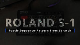 ROLAND S-1 Guide: Patch, Sequence & Pattern from Scratch (no talk)