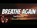 BREATHE AGAIN - TONY BRAXTON (karaoke version)