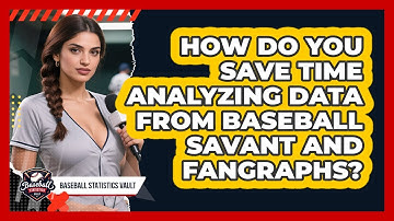 How Do You Save Time Analyzing Data From Baseball Savant And FanGraphs? - Baseball Statistics Vault