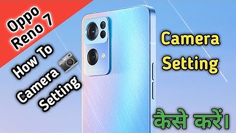 Oppo Reno 7 camera setting theek kaise karen, Oppo Reno 7  ki camera setting thik karne ka tarika,