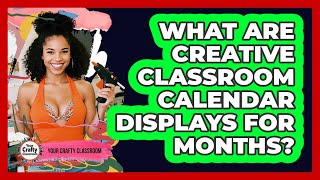 What Are Creative Classroom Calendar Displays For Months? - Your Crafty Classroom