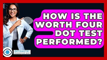 How Is The Worth Four Dot Test Performed? - Optometry Knowledge Base