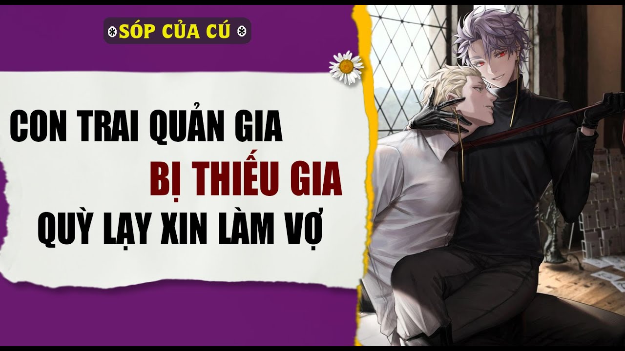 TRUYỆN BOY LOVE | CON TRAI QUẢN GIA BỊ THIẾU GIA QUỲ LẠY XIN LÀM VK | AUDIO ĐAM MỸ FULL | Sóp của cú