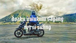 DOAKU UNTUKMU SAYANG || VERSI SERULING LIRIK