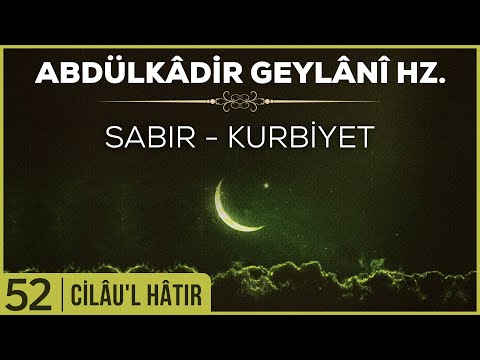 52- Abdülkadir Geylani - Cilaul Hatır  - Sabır - Kurbiyet