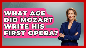 What Age Did Mozart Write His First Opera? - Classical Serenade