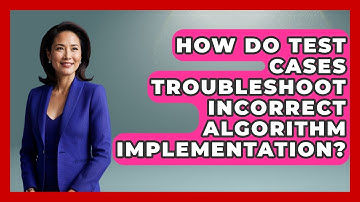 How Do Test Cases Troubleshoot Incorrect Algorithm Implementation? - Learn To Troubleshoot