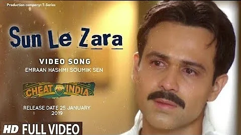 Cheat India Full Song - Sun Le Zara | Emraan Hashmi & Shreya Dhanwanthary | Soumik Sen