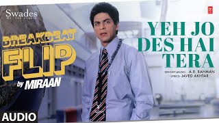 Yeh Jo Des Hai Tera (Breakbeat Flip) (Audio) | A.r. Rahman | Shah Rukh Khan | Javed Akhtar | Miraan