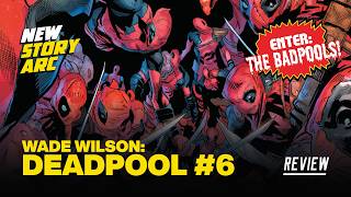 Wade Wilson: Deadpool #6 Review - Enter the... Badpools!