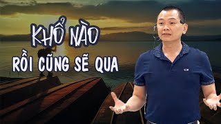 KHỔ NÀO RỒI CŨNG SẼ QUA - Học cách chấp nhận và vượt qua | Ngô Minh Tuấn | Học Viện CEO Việt Nam
