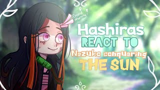 •Hashira React To Nezuko Conquering The Sun•//Swordsmith Village Arc// Part 5/? // Demon Slayer//