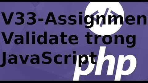 Lập trình PHP - Assignment - V33: validate form bằng JavaScript trong php