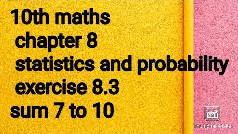 10th Maths|chapter 8| statistics and probability| exercise 8.3|sum 7 to 10