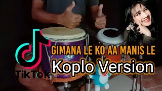 GIMANA LE KO AA MANIS LE KOPLO - TIK TOK KOPLO 2021( KAKA MAIN SALAH - DJ KOPLO )