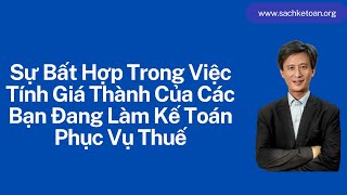 Sự Bất Hợp Lý Trong Việc Tính Giá Thành Của Các Bạn Đang Làm Kế Toán Phục Vụ Thuế