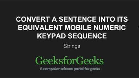 Convert a sentence into its equivalent mobile numeric keypad sequence | GeeksforGeeks
