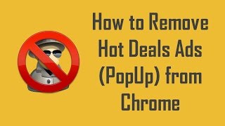 Quick Remove Hot Deals Ads PopUp from Chrome without any Software (Resolved) screenshot 2