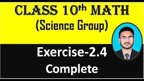 Class 10 Math(Science Group) Exercise 2.4 || Exercise 2.4 complete