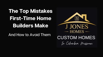 Avoiding the Top 5 Mistakes First-Time Custom Home Builders Always Make