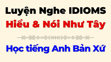 Học Thành Ngữ Qua Hội Thoại Ngắn | Cách Luyện Nghe Và Nói Tiếng Anh Tự Nhiên Như Người Bản Xứ | 1